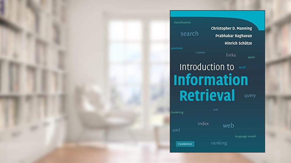 Introduction to Information Retrieval, written by Christopher D. Manning; Prabhakar Raghavan; Hinrich Schütze