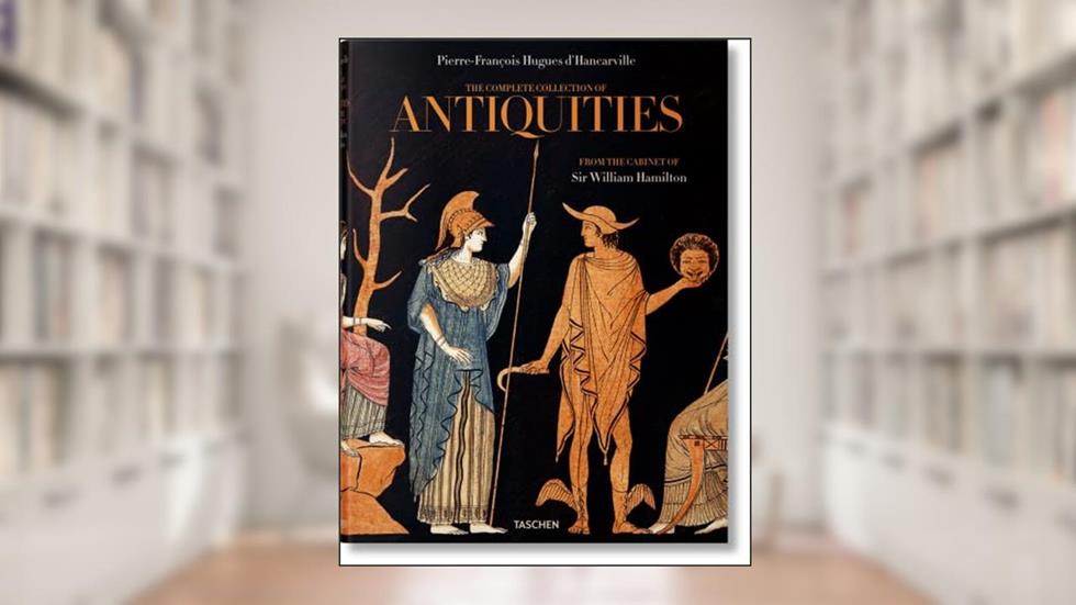 D'Hancarville. The Complete Collection of Antiquities from the Cabinet of Sir William Hamilton (Multilingual Edition), written by Madeleine Huwiler; Sebastian Schütze