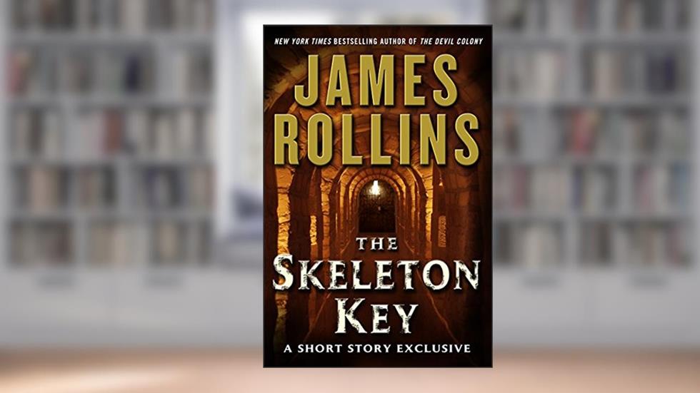 The Skeleton Key: A Short Story Exclusive (Sigma Force Series), written by James Rollins