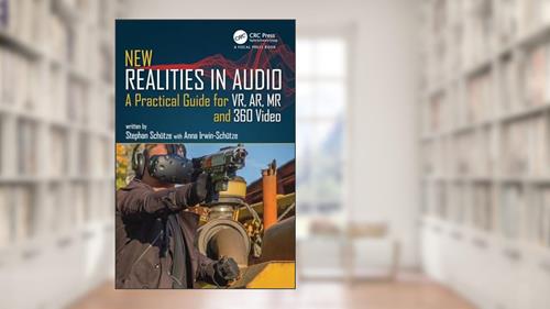 Cover from New Realities in Audio: A Practical Guide for VR, AR, MR and 360 Video., written by Stephan Schütze; Anna Irwin-Schütze