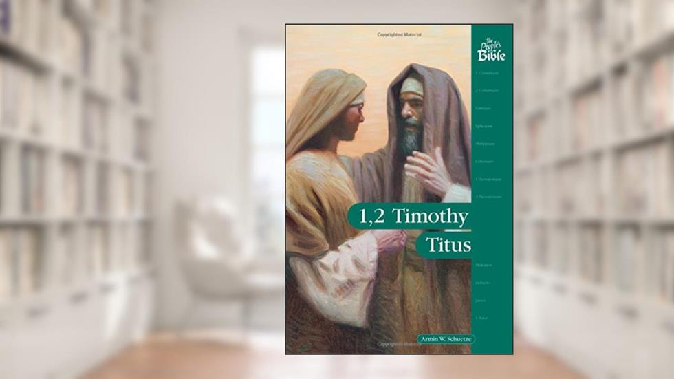 1, 2 Timothy, Titus (The People's Bible), written by Armin W. Schuetze