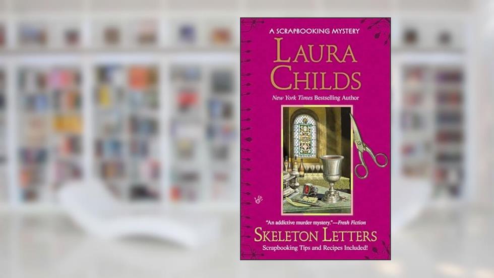 Skeleton Letters (A Scrapbooking Mystery), written by Laura Childs