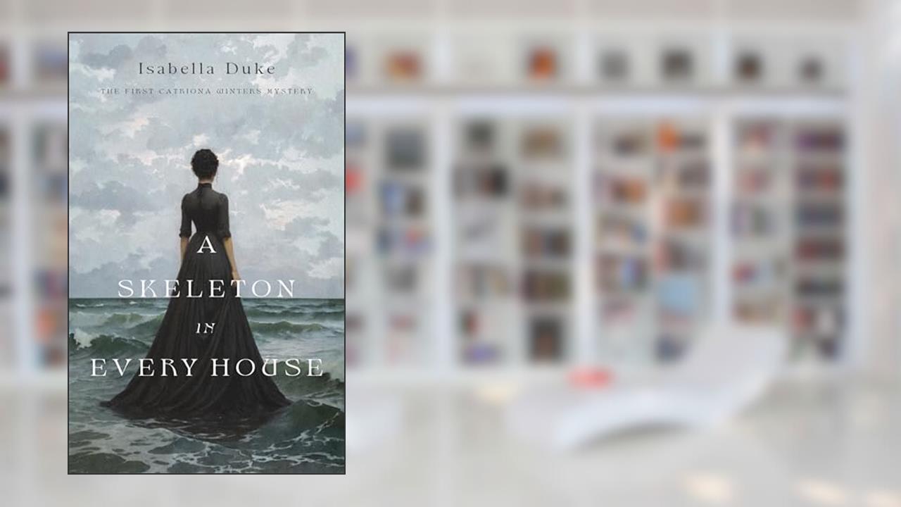 A Skeleton in Every House (The Catriona Winters Mysteries Book 1), written by Isabella Duke
