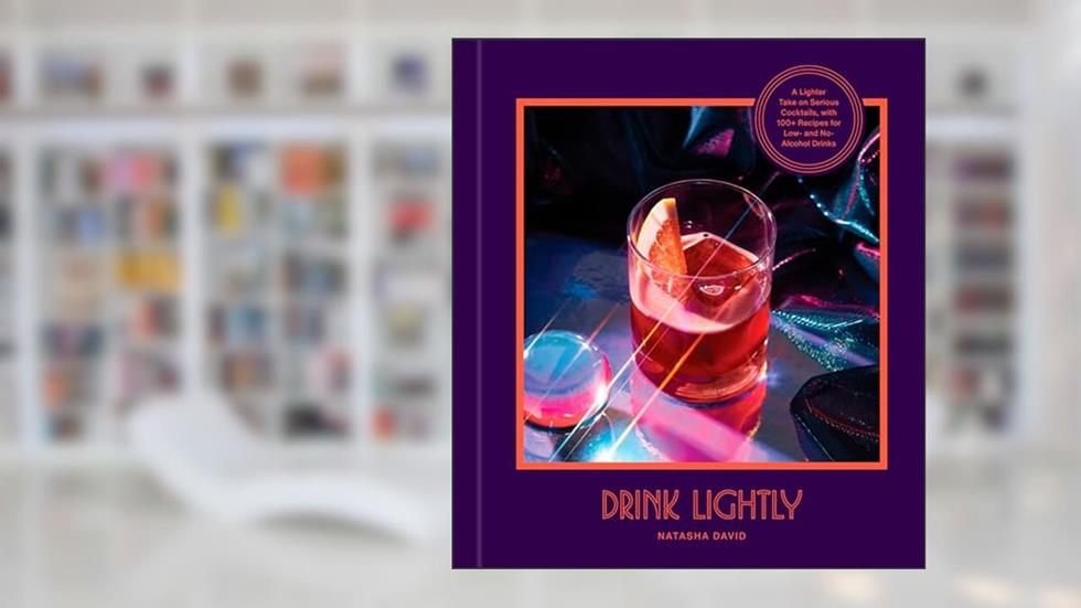 Drink Lightly: A Lighter Take on Serious Cocktails, with 100+ Recipes for Low- and No-Alcohol Drinks: A Cocktail Recipe Book, written by Natasha David