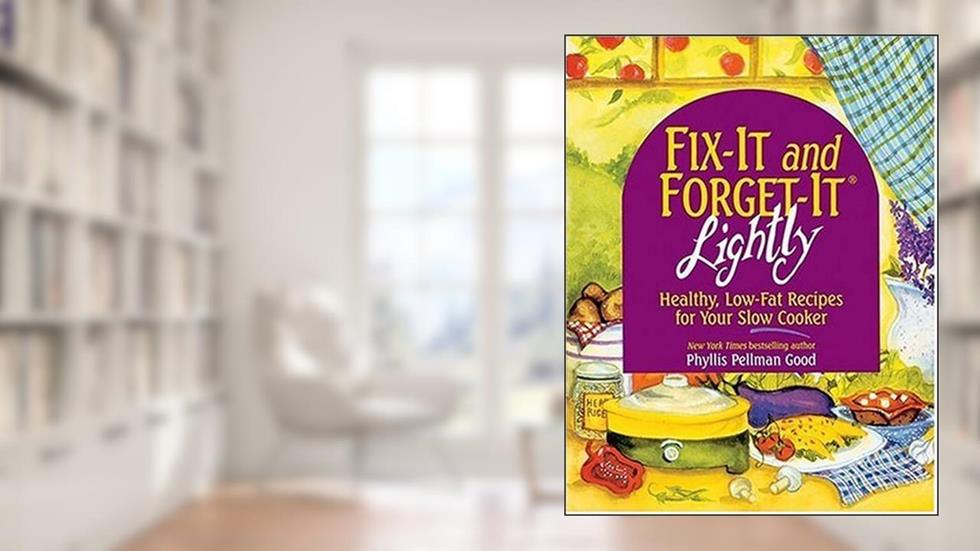 Fix-It & Forget-It Lightly: Healthy Low-Fat Recipes for Your Slow Cooker, written by Phyllis Pellman Good