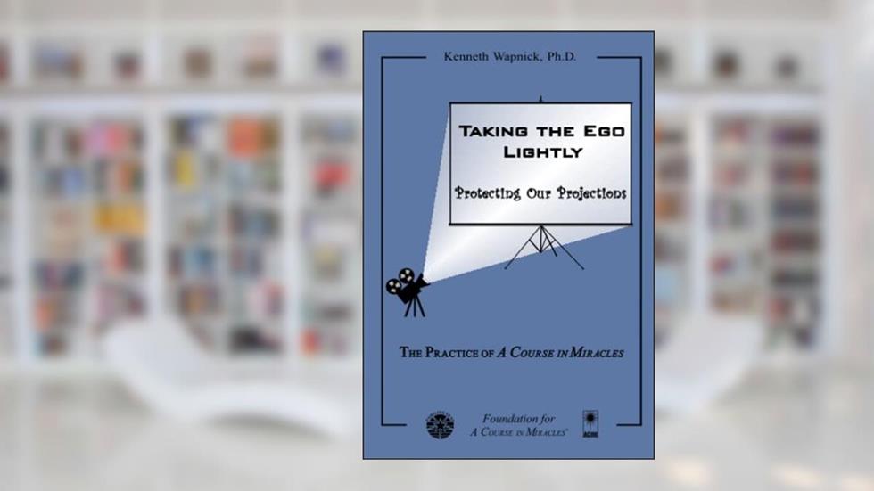 Taking the Ego Lightly: Protecting Our Projections, written by Kenneth Wapnick Ph.D.
