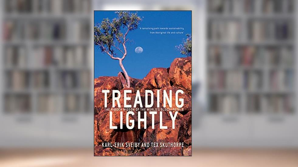 Treading Lightly: The Hidden Wisdom of the World's Oldest People, written by Karl-Erik Sveiby; Tex Skuthorpe