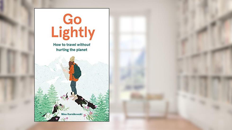 Go Lightly: How to travel without hurting the planet, written by Nina Karnikowski