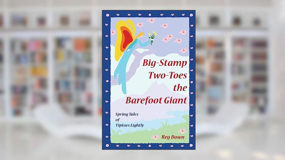 Big-Stamp Two-Toes the Barefoot Giant: Spring Tales of Tiptoes Lightly, written by reg down