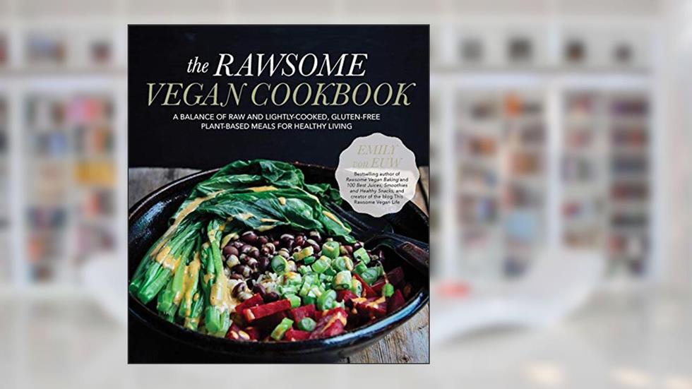 The Rawsome Vegan Cookbook: A Balance of Raw and Lightly-Cooked, Gluten-Free Plant-Based Meals for Healthy Living, written by Emily von Euw