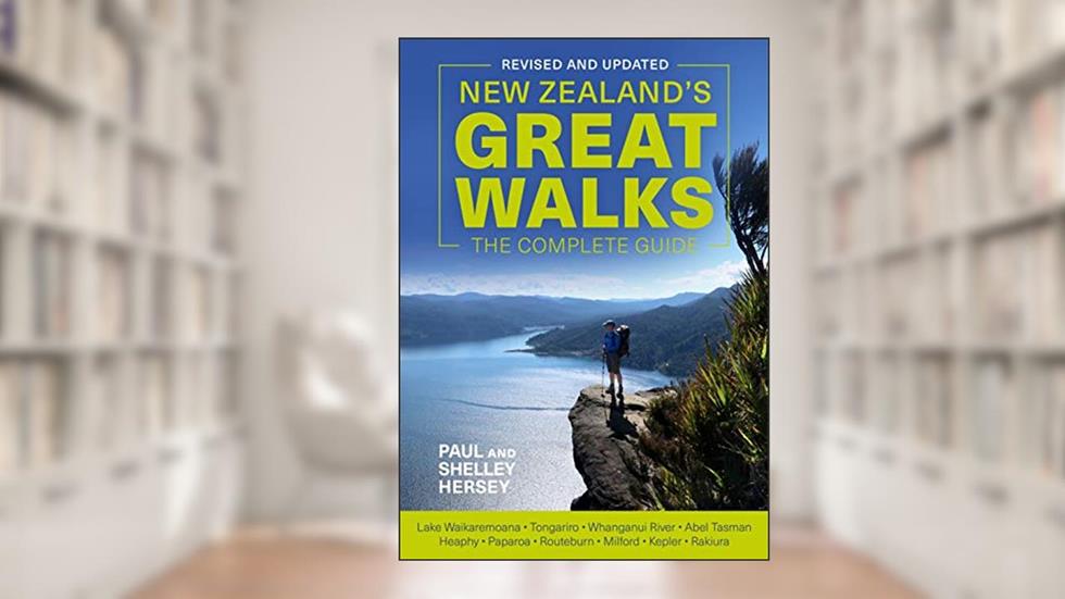 New Zealand's Great Walks: The Complete Guide, written by Paul Hersey; Shelley Hersey
