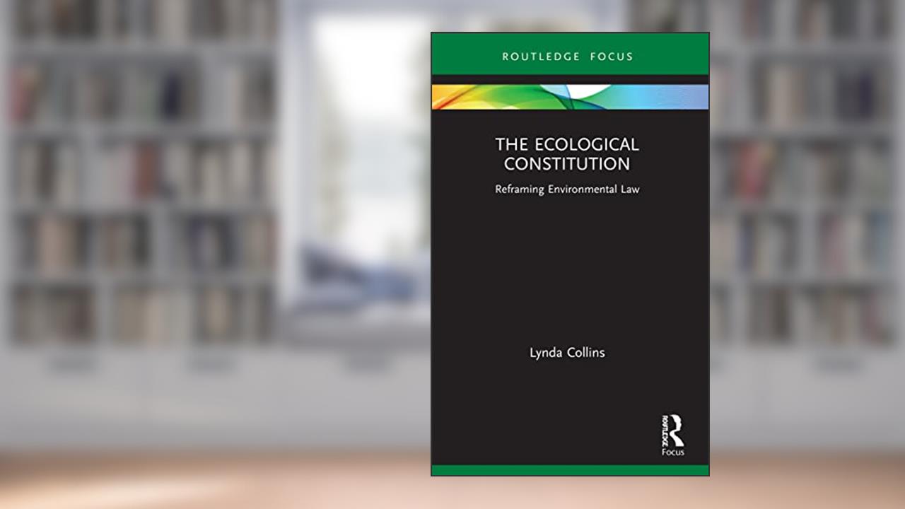 The Ecological Constitution (Routledge Focus on Environment and Sustainability), written by Lynda Collins