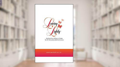 Cover from Leaving Lightly: Getting Your Affairs in Order so All You Leave Behind Is Love (1), written by Janet Lee Kraft