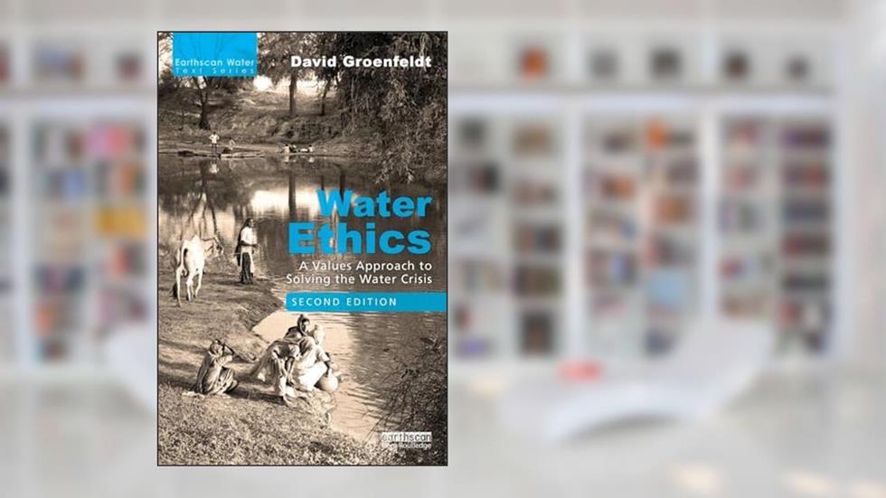 Water Ethics: A Values Approach to Solving the Water Crisis (Earthscan Water Text), written by David Groenfeldt