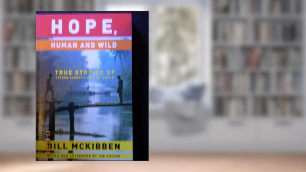 Hope, Human and Wild: True Stories of Living Lightly on the Earth (The World As Home), written by Bill McKibben