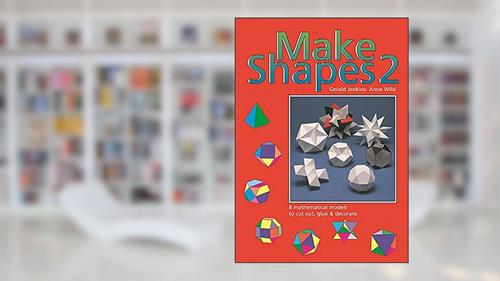 Cover from Make Shapes 2: Mathematical Models: Bk. 2 (Tarquin Make Mathematical Shapes Series), written by Gerald Jenkins; Ann Wild