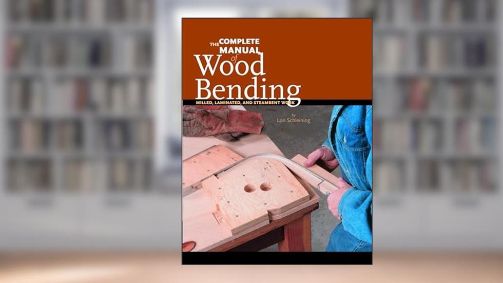 The Complete Manual of Wood Bending: Milled, Laminated, and Steambent Work, written by Lon Schleining