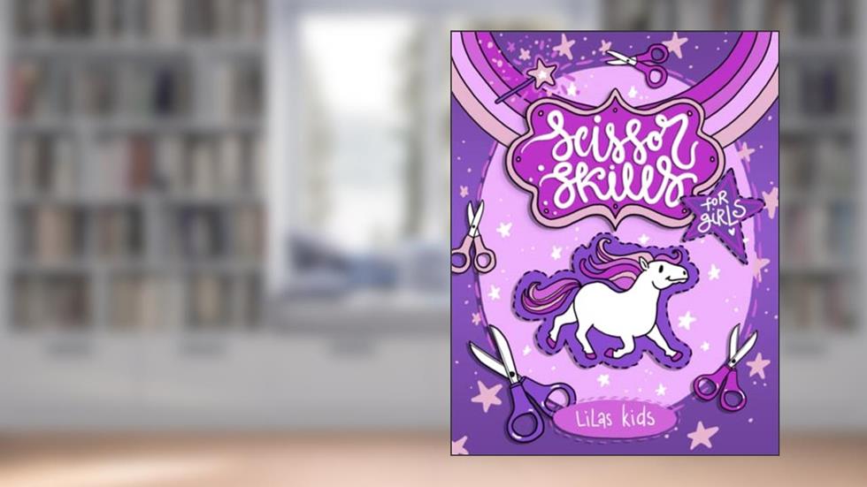 Scissor Skills for Girls Ages 4-6: Cutting and Paper Crafts Activity Book for Preschoolers and Kindergarteners, written by Lilas Kids