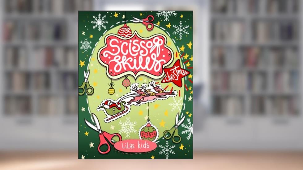 Christmas Scissor Skills for Kids Ages 3-5: Cutting Practice, Coloring and Paper Crafts Activity Book for Toddlers and Preschoolers, written by Lilas Kids
