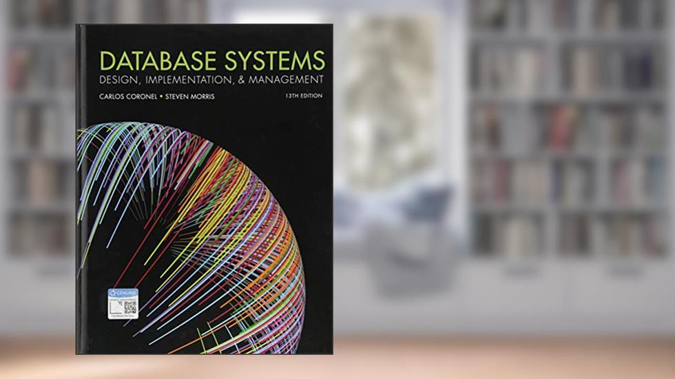Database Systems: Design, Implementation, & Management, written by Carlos Coronel; Steven Morris