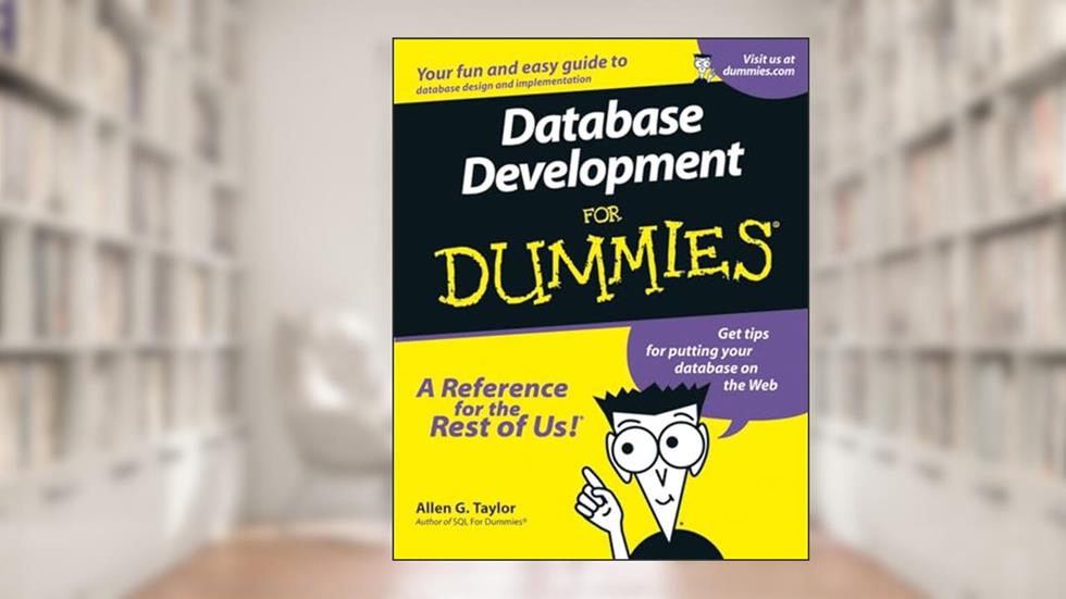 Database Development For Dummies, written by Allen G. Taylor