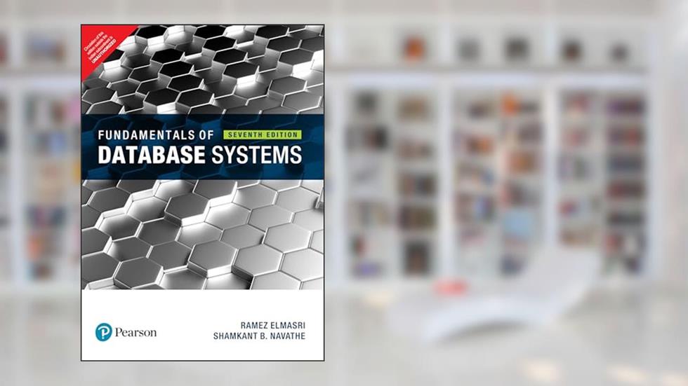 Fundamentals Of Database System, 7Th Edn, written by Elmasri Ramez And Navathe Shamkant