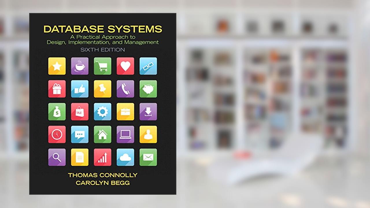 Database Systems: A Practical Approach to Design, Implementation, and Management, written by Thomas Connolly