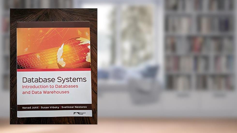 Database Systems: Introduction to Databases and Data Warehouses, written by Nenad Jukic; Susan Vrbsky; Svetlozar Nestorov