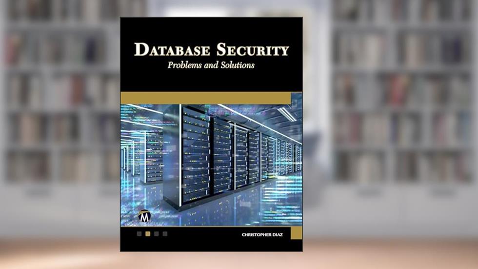 Database Security: Problems and Solutions, written by Christopher Diaz