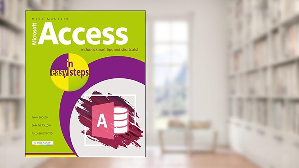 Access in easy steps: Illustrated using Access 2019, written by Mike McGrath