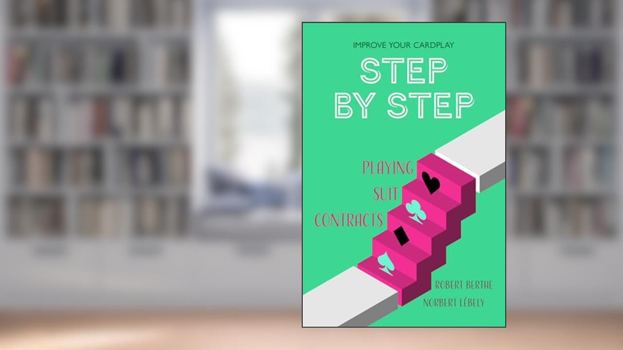 Step by Step: Playing Suit Contracts (Improve Your Cardplay Step by Step), written by Robert Berthe; Norbert Lébely