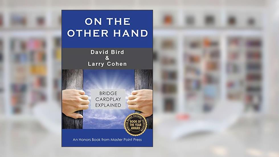 On the Other Hand: Bridge cardplay explained, written by David Bird; Larry Cohen