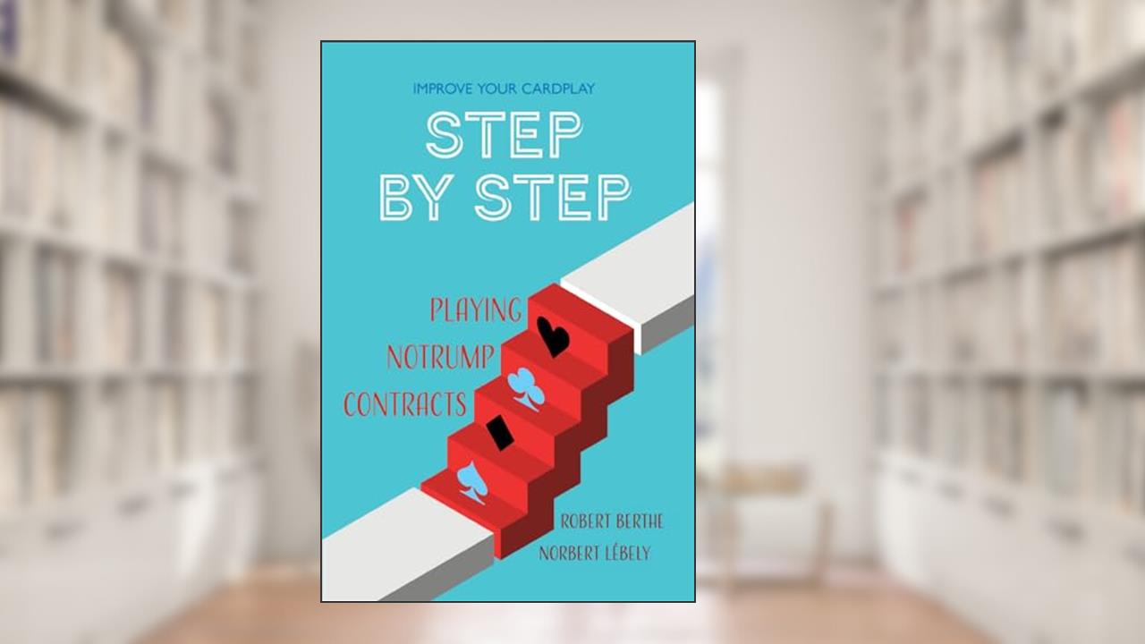 Step by Step: Playing No Trump Contracts (Improve Your Cardplay Step by Step), written by Robert Berthe; Norbert Lébely