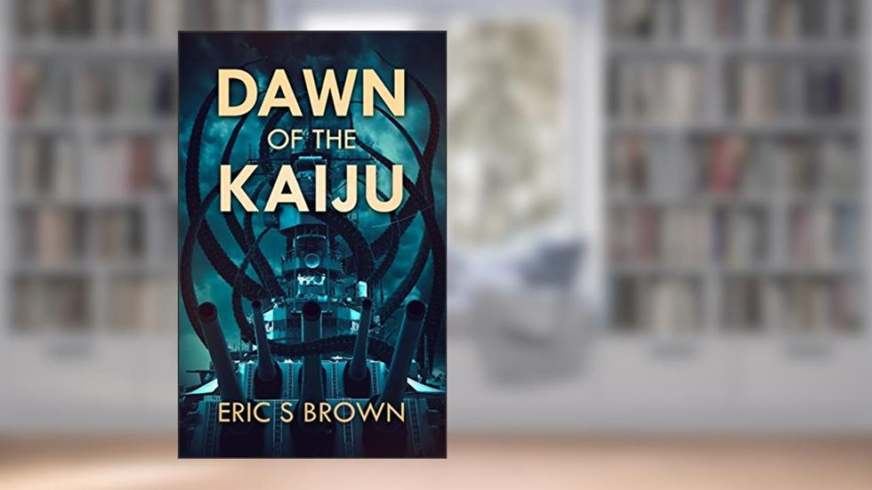 Dawn Of The Kaiju, written by Eric S. Brown