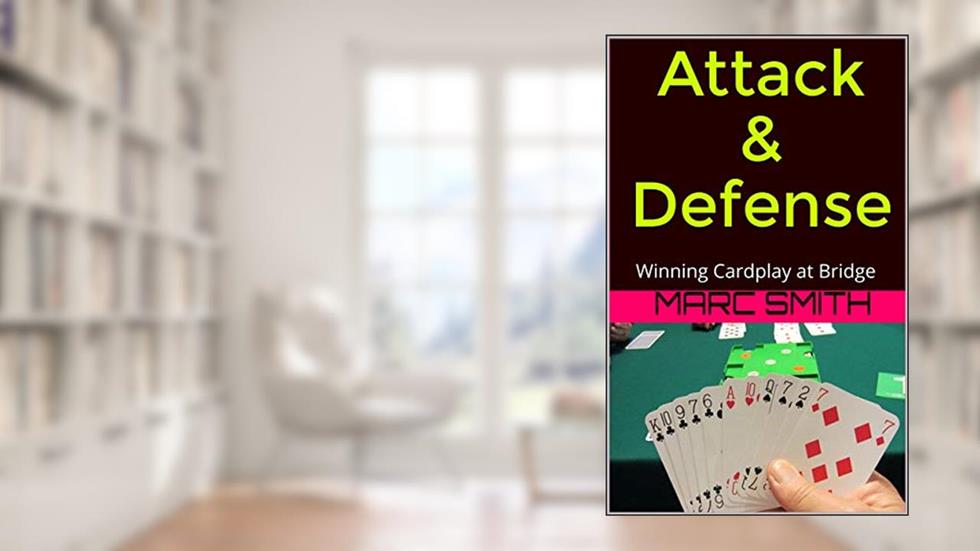 Attack & Defense: Winning Cardplay at Bridge, written by Marc Smith