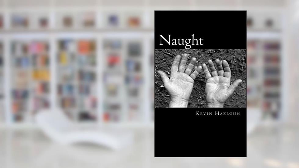 Naught, written by Kevin Hazboun