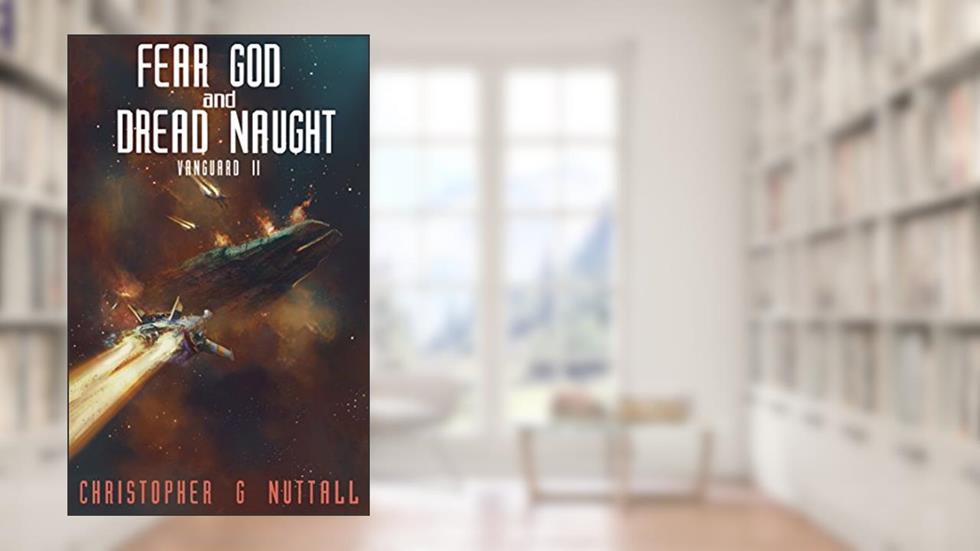 Fear God And Dread Naught (Ark Royal Book 8), written by Christopher G. Nuttall
