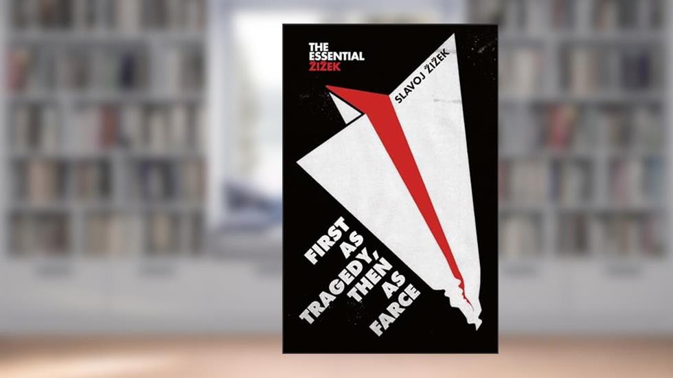 First as Tragedy, Then as Farce (Essential Zizek), written by Slavoj Zizek