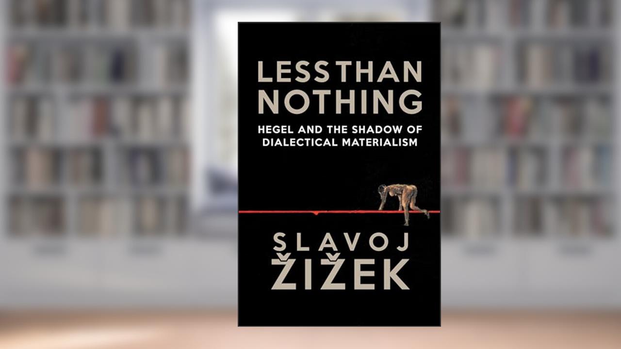 Less Than Nothing: Hegel And The Shadow Of Dialectical Materialism, written by Slavoj Zizek