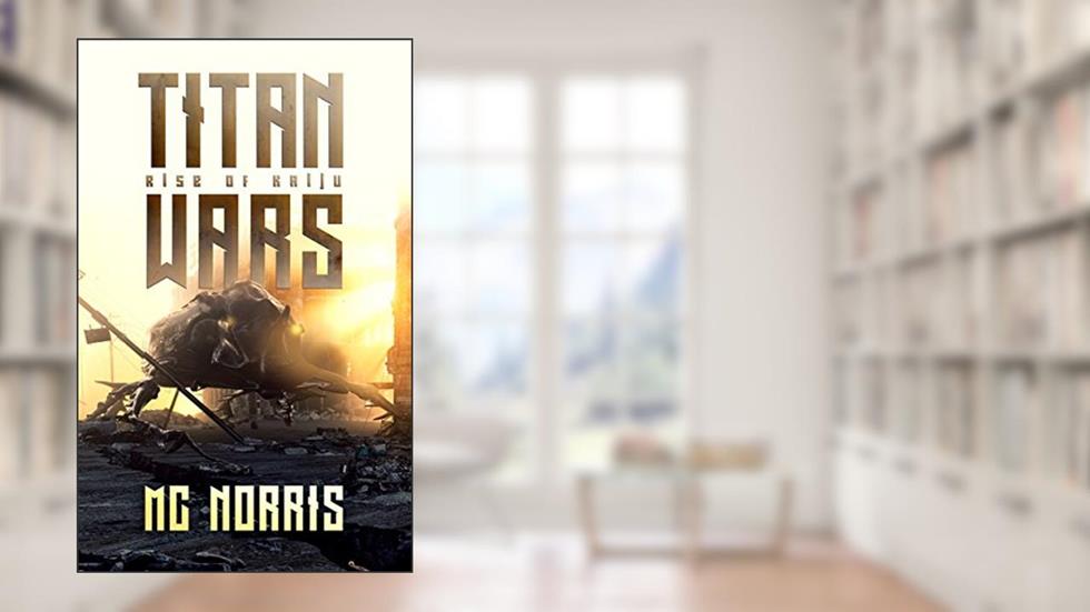 Titan Wars: Rise of the Kaiju, written by M.C. Norris