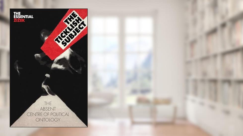The Ticklish Subject: The Absent Centre of Political Ontology (The Essential Zizek), written by Slavoj Zizek