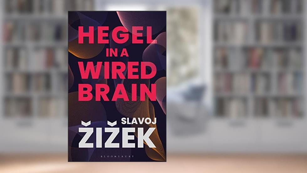 Hegel in A Wired Brain, written by Slavoj Zizek