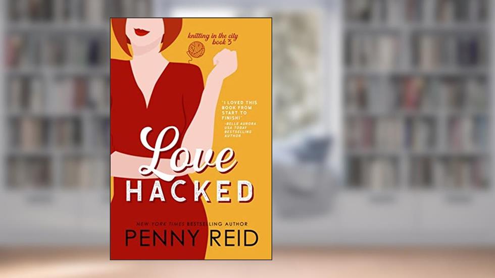 Love Hacked: A Reluctant Romance (Knitting in the City), written by Penny Reid