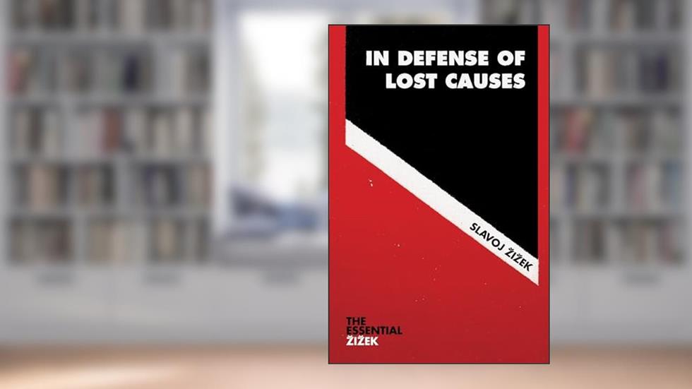 In Defense of Lost Causes, written by Slavoj Zizek