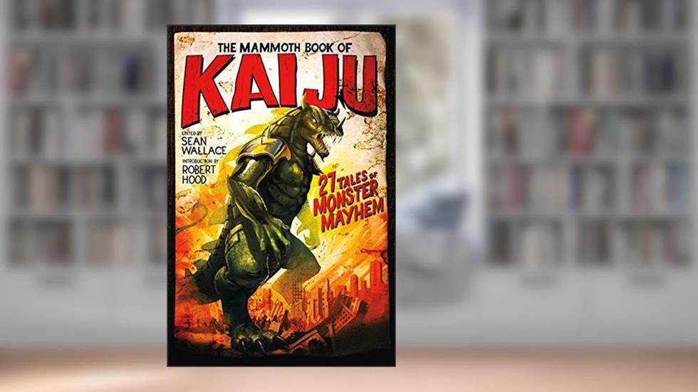 The Mammoth Book of Kaiju, written by Sean Wallace