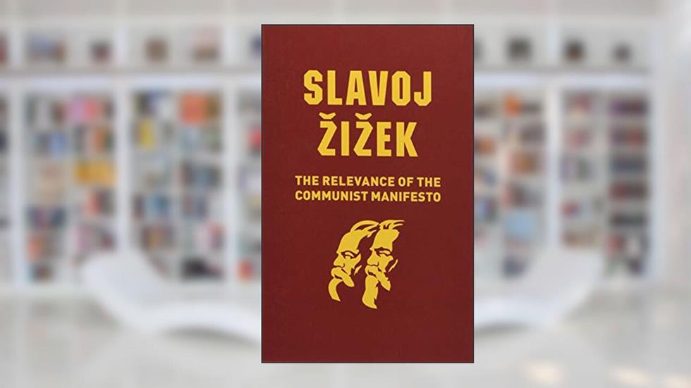 The Relevance of the Communist Manifesto, written by Slavoj Zizek