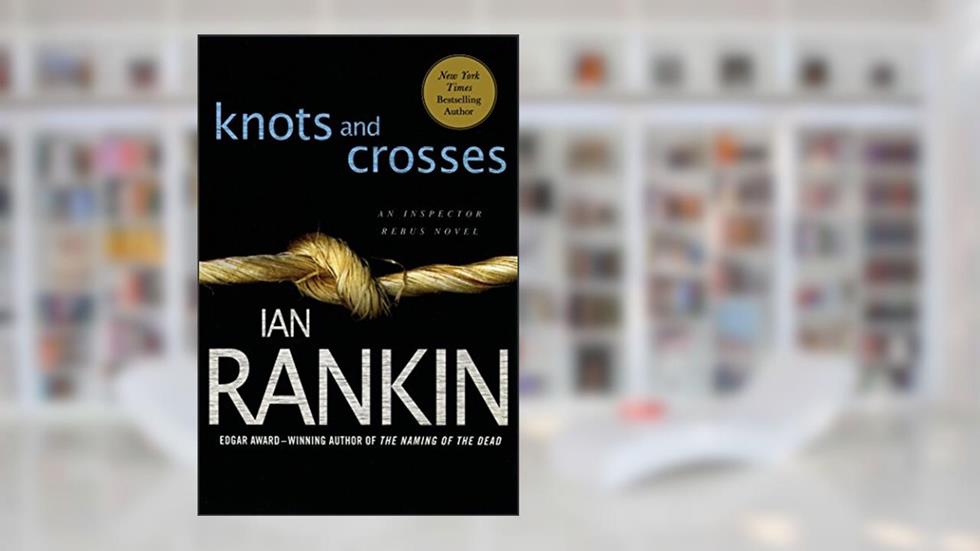 Knots and Crosses: An Inspector Rebus Novel (Inspector Rebus series Book 1), written by Ian Rankin