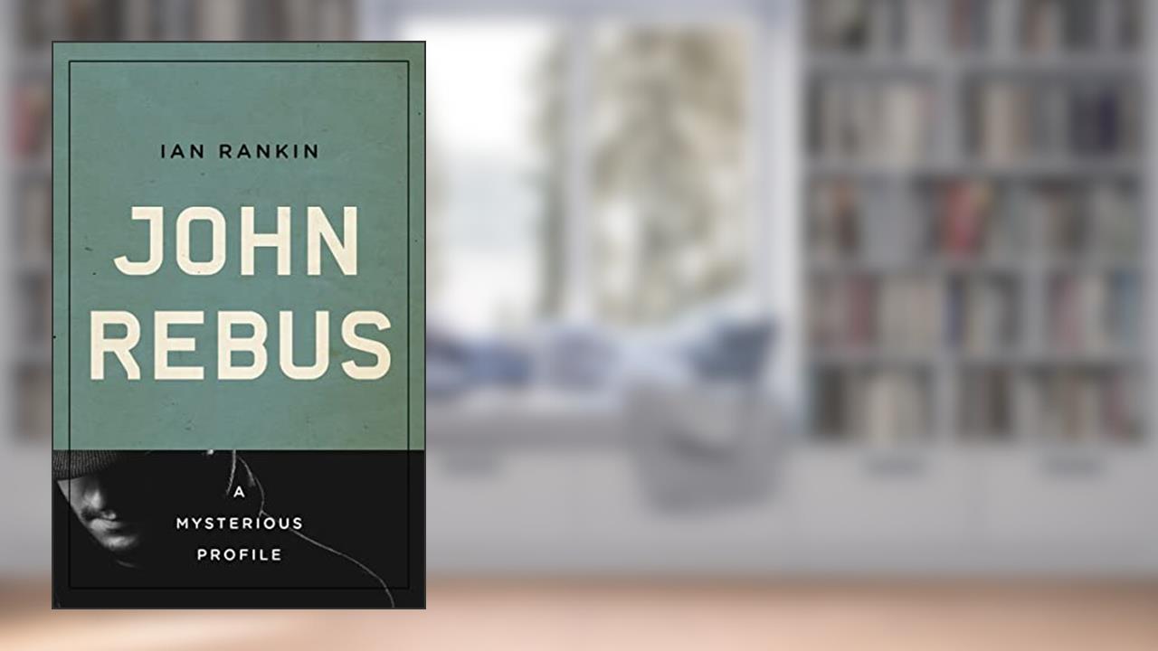 John Rebus: A Mysterious Profile (Mysterious Profiles), written by Ian Rankin