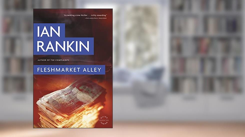 Fleshmarket Alley: An Inspector Rebus Novel (Inspector Rebus series Book 15), written by Ian Rankin