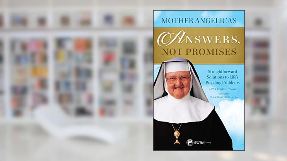 Mother Angelica's Answers, Not Promises, written by Mother Angelica